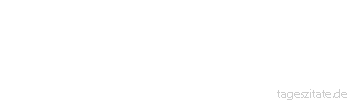 Zitat von Autor b.z.w. Quelle Lukian von Samosata Genieße was du hast, als ob du heute noch sterben solltest, aber spar