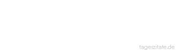 Zitat von Autor b.z.w. Quelle Lukian von Samosata Um der bloßen Hoffnung der Wollust willen eine solche Menge von wirklicher Unlust zu erleiden, deucht mich lächerlich und unsinnig.
 - Tageszitate