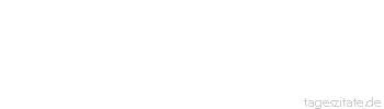 Zitat von Autor b.z.w. Quelle Marcus Portius Cato Beherrsche die Sache, die Worte werden dann schon folgen.
 - Tageszitate