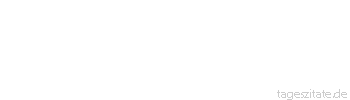 Zitat von Autor b.z.w. Quelle Marcus Portius Cato Nichts wissen ist keine Schande, aber nichts lernen wollen.   
 - Tageszitate