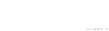 Zitat von Autor b.z.w. Quelle Marcus Portius Cato Sieh jeden Tag, der noch kommen wird, als Gewinn an!
 - Tageszitate