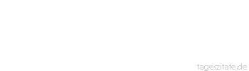 Zitat von Autor b.z.w. Quelle Marcus Portius Cato Von mir aus sei es jedem erlaubt, was er hat zu nutzen und zu genie&szlig;en.
 - Tageszitate