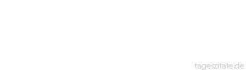 Zitat von Autor b.z.w. Quelle Marcus Portius Cato Weise lernen von Narren, Narren niemals von Weisen.   
 - Tageszitate