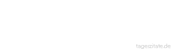 Zitat von Autor b.z.w. Quelle Heinrich von Kleist Von ganzer Seele sehne ich mich, wonach die ganze Schöpfung und alle immer langsamer und langsamer rollenden Weltkörper streben, nach Ruhe.
 - Tageszitate