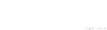 Zitat von Autor b.z.w. Quelle Johann Wolfgang von Goethe Unsere Eigenschaften müssen wir kultivieren, nicht unsere Eigenheiten - Tageszitate