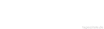 Zitat von Autor b.z.w. Quelle Heinrich von Kleist Was ist l&auml;cherlich Im Mondschein &uuml;ber den Schatten eines Laternenpfahls zu springen, in der Meinung, es sei ein Graben.
 - Tageszitate