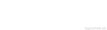 Zitat von Autor b.z.w. Quelle Heinrich von Kleist Was ist unertr&auml;glich? Geschw&auml;tz f&uuml;r den Denker.
 - Tageszitate