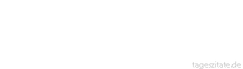 Zitat von Autor b.z.w. Quelle Heinrich von Kleist Wenn die K&ouml;nige trauern, so trauert auch das Land.
 - Tageszitate