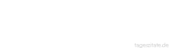 Zitat von Autor b.z.w. Quelle Johann Wolfgang von Goethe Vieles geht in der Welt verloren,weil man es zu geschwind für verloren gibt.
 - Tageszitate
