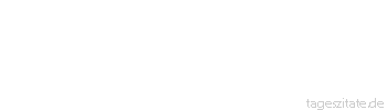 Zitat von Autor b.z.w. Quelle Johann Wolfgang von Goethe Vor einer Revolution ist alles Bestreben, nachher verwandelt sich alles in Forderung.
 - Tageszitate