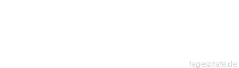 Zitat von Autor b.z.w. Quelle Heinrich von Kleist Wir können nicht entscheiden, ob das, was wir Wahrheit nennen, wahrhaft Wahrheit ist, oder ob es uns nur so scheint.
 - Tageszitate