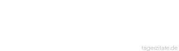 Zitat von Autor b.z.w. Quelle Heinrich von Kleist Witz, wenn du dich in die Luft erhebst: Wie stehen die Weisen und blicken dir nach.
 - Tageszitate
