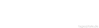 Zitat von Autor b.z.w. Quelle Johann Nepomuk Nestroy Das Herz aus Wachs und das Köpferl aus Eisen - das ist der Grundriß der weiblichen Struktur.
 - Tageszitate