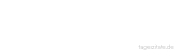 Zitat von Autor b.z.w. Quelle Johann Nepomuk Nestroy Der strebsame Mensch muß nichts fürchten, wenig glauben und alles hoffen.
 - Tageszitate