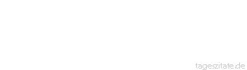 Zitat von Autor b.z.w. Quelle Johann Nepomuk Nestroy K&auml;mpfe wird es schon geben in unserer Liebe, aber wie doppelt selig, wenn wir uns dann Vers&ouml;hnung zul&auml;cheln, jedes mit ein