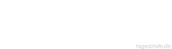 Zitat von Autor b.z.w. Quelle Johann Nepomuk Nestroy 