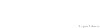 Zitat von Autor b.z.w. Quelle Johann Nepomuk Nestroy Wahrheit ist das Erhabenste - drum kann man