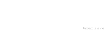 Zitat von Autor b.z.w. Quelle Marie von Ebner-Eschenbach Am Ziel Deiner Wünsche wirst Du jedenfalls eines vermissen: Dein Wandern zum Ziel.
 - Tageszitate