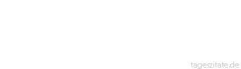 Zitat von Autor b.z.w. Quelle Marie von Ebner-Eschenbach Ein Nichts vermag das Vertrauen in die eigene Kraft zu ersch&uuml;ttern, aber nur ein Wunder vermag es wieder zu befestigen.
 - Tageszitate
