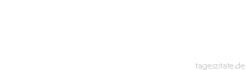 Zitat von Autor b.z.w. Quelle Johann Gottfried von Herder Arbeit ist des Blutes Balsam, Arbeit ist der Tugend Quell. 
 - Tageszitate