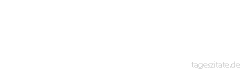 Zitat von Autor b.z.w. Quelle Johann Gottfried von Herder Der tiefste Grund unsres Daseins ist individuell, sowohl in Empfindungen als in Gedanken. 
 - Tageszitate