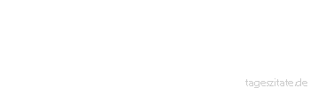 Zitat von Autor b.z.w. Quelle Johann Gottfried von Herder Der Zweck einer Sache, die nicht bloß ein totes Mittel ist, muss in ihr selbst liegen. 
 - Tageszitate