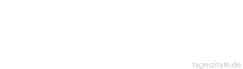 Zitat von Autor b.z.w. Quelle Johann Gottfried von Herder Die breiten Landstraßen werden immer engere Fußtritte und Steilhöhen, auf denen wenige wandeln können aber Höhen sind