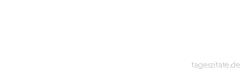Zitat von Autor b.z.w. Quelle Johann Gottfried von Herder Die Geschichte will Wahrheit. 
 - Tageszitate