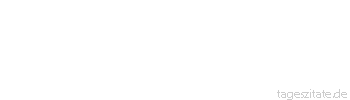 Zitat von Autor b.z.w. Quelle Johann Gottfried von Herder Die Himmelsluft ist so erquickend, dass man gern zu lange ?ber Wipfel und B?ume schwebet, hinunter an den traurigen Boden, um etwa aufs Ganze oder Nichtganze einen Blick zu werfen. 
 - Tageszitate