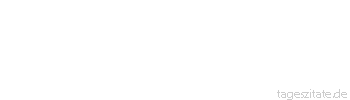 Zitat von Autor b.z.w. Quelle Johann Gottfried von Herder Die Schlacken werden weg gebrannt, aber das wahre Gold soll bleiben. 
 - Tageszitate