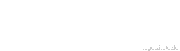 Zitat von Autor b.z.w. Quelle Johann Gottfried von Herder Die zwei größten Tyrannen der Erde: der Zufall und die Zeit. 
 - Tageszitate