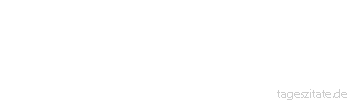 Zitat von Autor b.z.w. Quelle Johann Gottfried von Herder Eine sch&ouml;ne Menschenseele zu finden ist Gewinn. 
 - Tageszitate