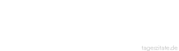 Zitat von Autor b.z.w. Quelle Johann Gottfried von Herder Einen Menschen unter Scharen Affen und politischer Larven wie viel kann er weiterbilden durch stille, g&ouml;ttliche Beispiele! 
 - Tageszitate