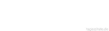 Zitat von Autor b.z.w. Quelle Johann Gottfried von Herder Je mehr die Kultur der L&auml;nder zunimmt, desto enger wird die W&uuml;ste, desto seltner ihre wilden Bewohner. 
 - Tageszitate