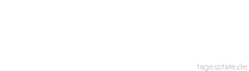 Zitat von Autor b.z.w. Quelle Johann Wolfgang von Goethe Wer nicht mehr liebt und nicht mehr irrt, der lasse sich begraben. 
 - Tageszitate