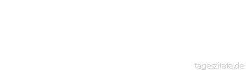 Zitat von Autor b.z.w. Quelle Johann Gottfried von Herder Jeder Mensch von edlen lebendigen Kr&auml;ften ist Genie auf seiner Stelle, in seinem Werk, zu seiner Bestimmung. 
 - Tageszitate