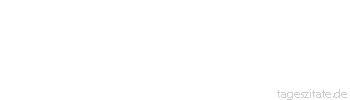 Zitat von Autor b.z.w. Quelle Johann Gottfried von Herder Lasset Pfaffen, Weichlinge, Schwärmer und Tyrannen aufstehen, so viel da wollen: Die Nacht der mittleren Jahrhunderte bringen sie nicht mehr wieder. 
 - Tageszitate