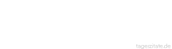 Zitat von Autor b.z.w. Quelle Johann Gottfried von Herder Liebe ist das edelste Erkennen, wie die edelste Empfindung. 
 - Tageszitate