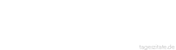 Zitat von Autor b.z.w. Quelle Johann Gottfried von Herder Mancher blühete, wie der Feigenbaum früh, ehe noch seine Blätter da waren, die Blüte ging bald vorüber. Mancher, wie der Mandelbaum spät, daher er auch seine Blüte ins Grab nimmt. 
 - Tageszitate
