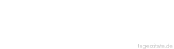 Zitat von Autor b.z.w. Quelle Johann Gottfried von Herder Religion ist ausgestorben in einem Kreise, wo sie nicht in Vorbildern lebt: totes Bekenntnis, Gebräuche, Formelngelehrsamkeit und Silbenstecherei. 
 - Tageszitate