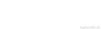 Zitat von Autor b.z.w. Quelle Johann Gottfried von Herder Seit Roms Untergange ist in Europa kein kultiviertes Reich mehr entstanden, das seine ganze Einrichtung auf Kriege und Eroberungen gebauet hätte. 
 - Tageszitate