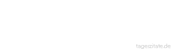 Zitat von Autor b.z.w. Quelle Johann Gottfried von Herder Sind wir uns untreu, wie werden wir andern treu sein? 
 - Tageszitate