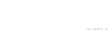 Zitat von Autor b.z.w. Quelle Johann Gottfried von Herder Vermeide jeder, so viel er kann, der Sklave einer fremden Bestimmung zu werden, und baue sein eigenes Schicksal. 
 - Tageszitate