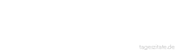 Zitat von Autor b.z.w. Quelle Alexander der Große Mein Vater wird noch die ganze Welt erobern und mir nichts zu tun übriglassen.
 - Tageszitate
