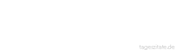 Zitat von Autor b.z.w. Quelle Johann Gottfried von Herder Was ich auch sei! Ruf von Himmel zu Erde, dass, wie alles, so auch ich an meiner Stelle etwas bedeute. 
 - Tageszitate
