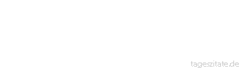 Zitat von Autor b.z.w. Quelle Johann Gottfried von Herder Was Luther sagte, hatte man lange gewusst, aber jetzt sagte es Luther! 
 - Tageszitate