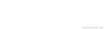 Zitat von Autor b.z.w. Quelle Johann Gottfried von Herder Wasser ist eine schwerere Luft: Wellen und Ströme sind seine Winde, die Fische seine Bewohner, der Wassergrund ist eine neue Erde! 
 - Tageszitate