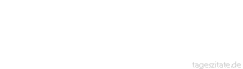 Zitat von Autor b.z.w. Quelle Johann Gottfried von Herder Welches Talent erlebt nicht die Zeit, dass man seiner genug habe? . 
 - Tageszitate