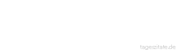 Zitat von Autor b.z.w. Quelle Johann Gottfried von Herder Wem viel gegeben ist, der hat auch viel zu leisten. 
 - Tageszitate