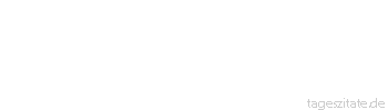 Zitat von Autor b.z.w. Quelle Johann Gottfried von Herder Wer im Frühling nicht säet, wird im Sommer nicht ernten, im Herbst und Winter nicht genießen, er trage sein Schicksal. 
 - Tageszitate